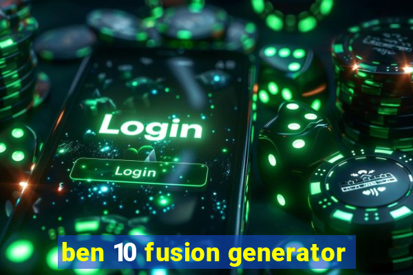 ben 10 fusion generator